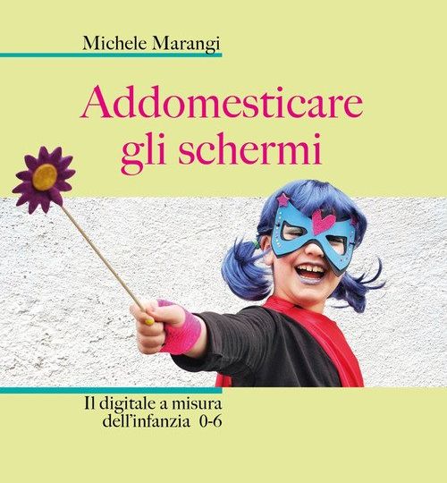 addomesticare-gli-schermi-il-digitale-a-misura-dellinfanzia-0-6-9788828403449