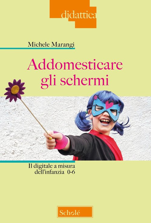 addomesticare-gli-schermi-il-digitale-a-misura-dellinfanzia-0-6-9788828403449